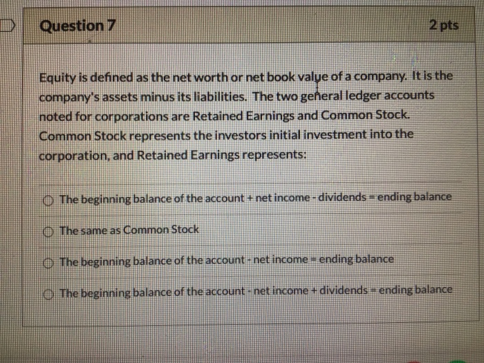  Question 7 2 pts Equity is defined as the net worth