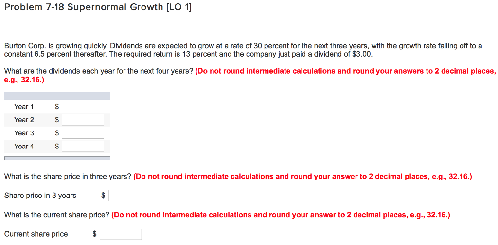 Answer all questions below. Problem 7-18 Supernormal Growth [LO 1] Burton Corp.