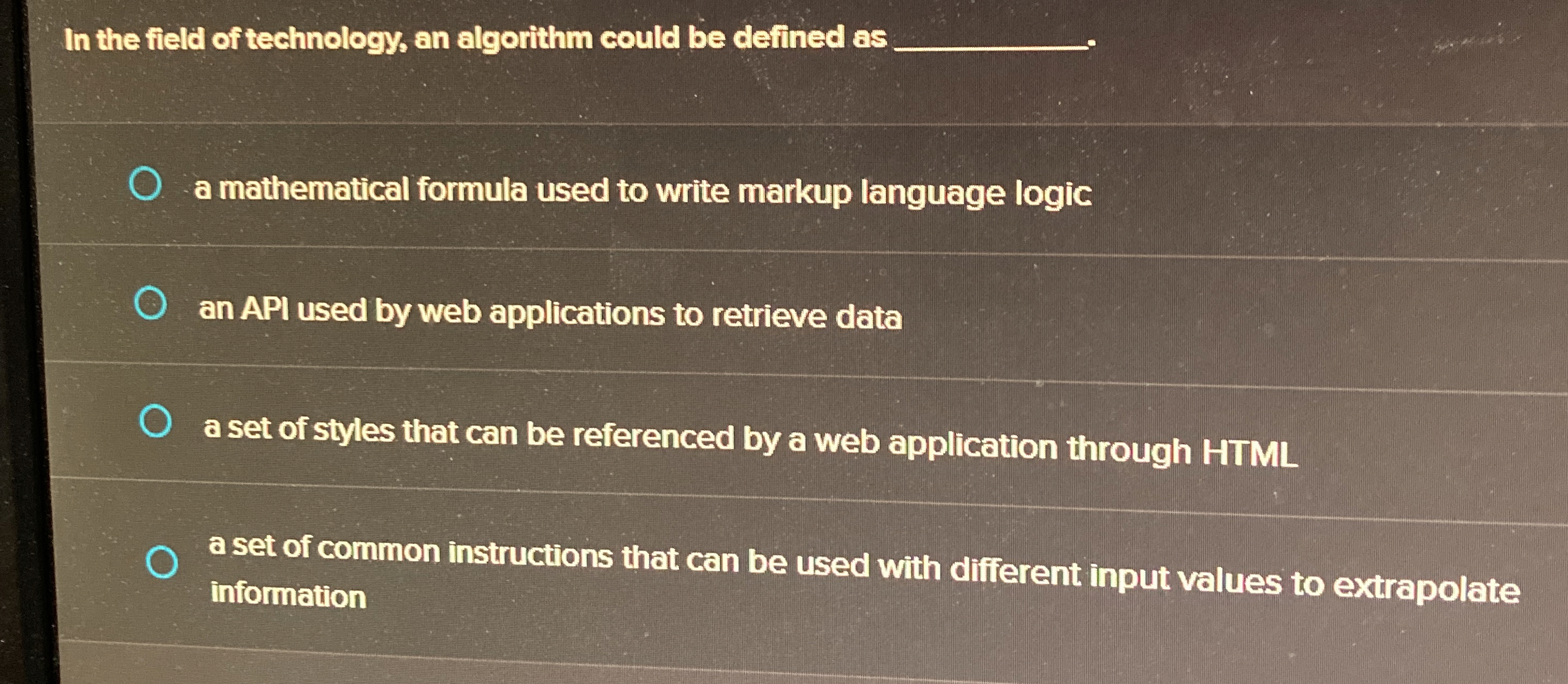  In the field of technology, an algorithm could be defined as