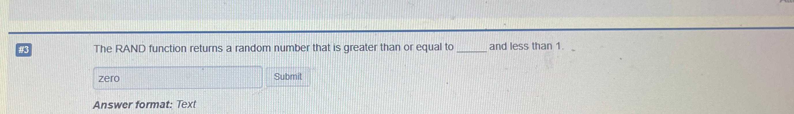  #3 The RAND function returns a random number that is greater