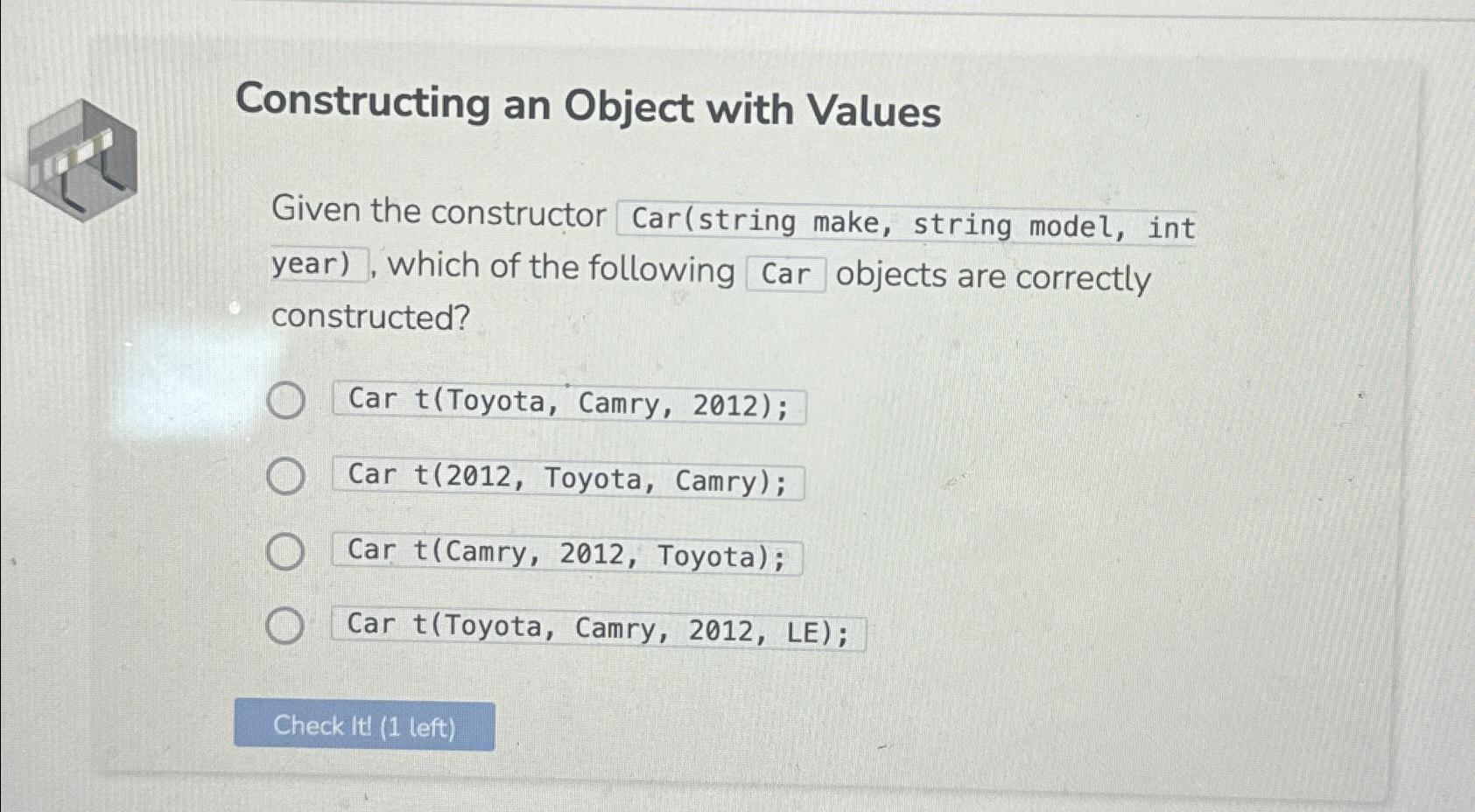  Constructing an Object with Values Given the constructor Car(string make, string