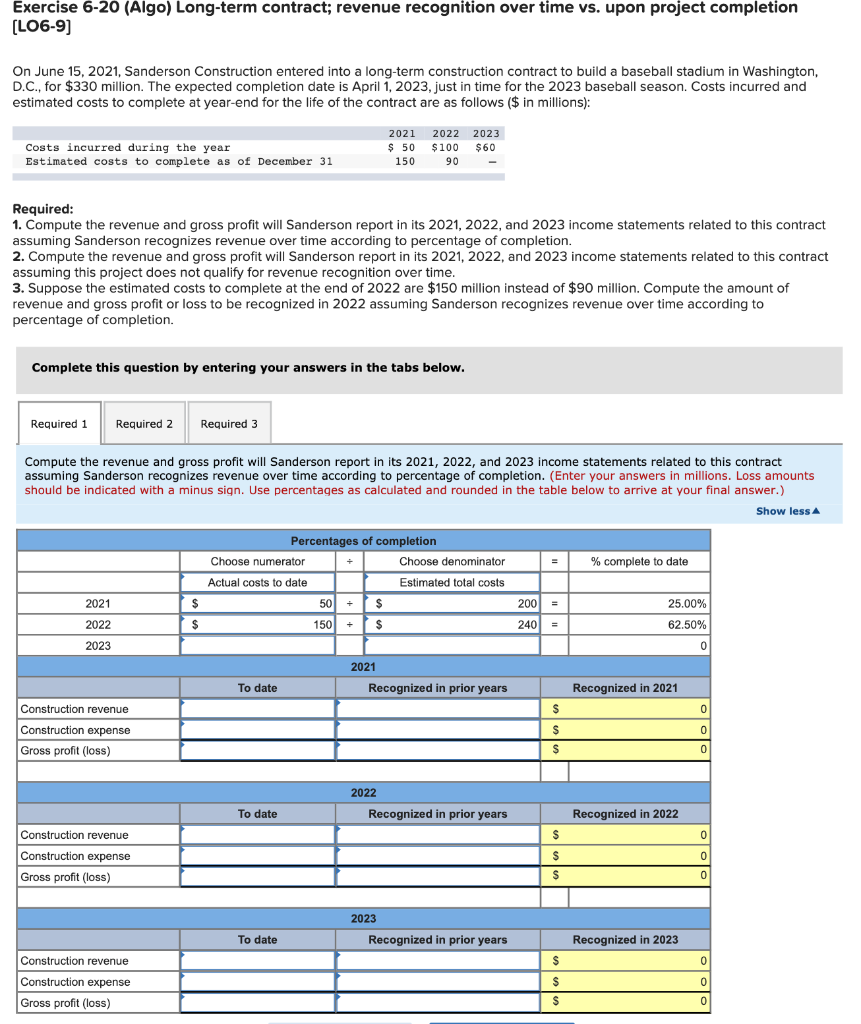 Exercise 6-20 (Algo) Long-term contract; revenue recognition over time vs. upon project
