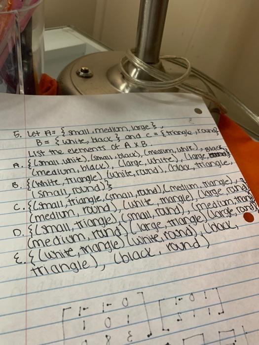  5. Let A = {small, medium, large} B = {white, black