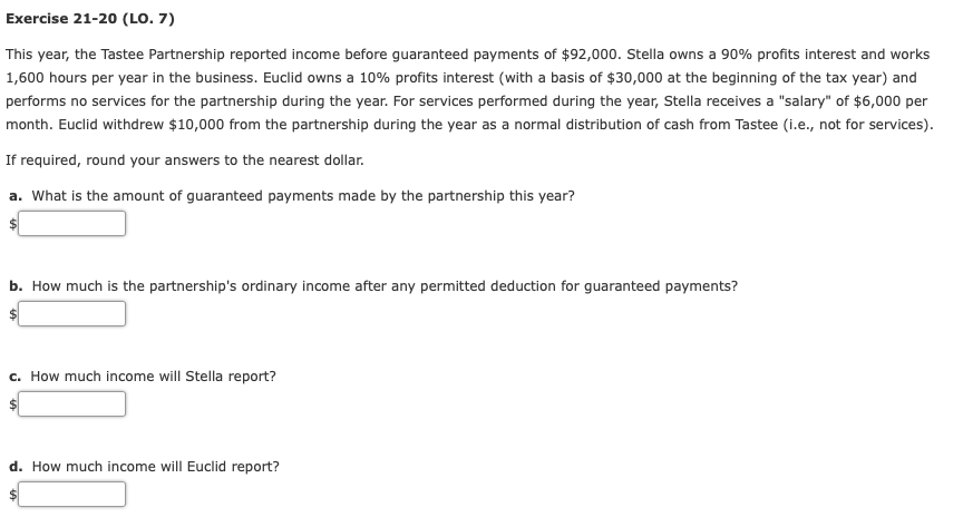  Exercise 21-20 (LO. 7) This year, the Tastee Partnership reported income