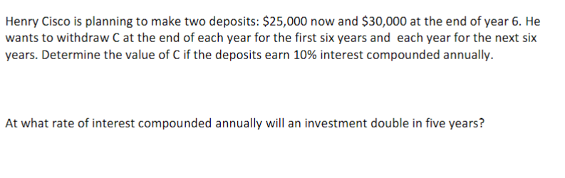  Henry Cisco is planning to make two deposits: $25,000 now and