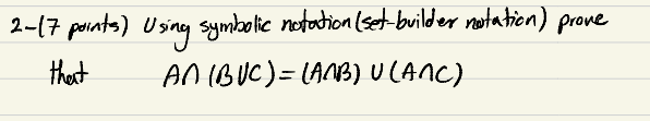 2-17 porints) Using symbolic notation (set-builder notation) prove that A(BC)=(AB)(AC)
