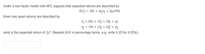  Under a two factor model with APT, suppose that expected returns