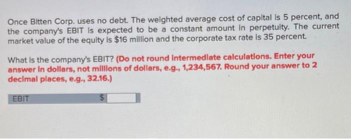  Once Bitten Corp. uses no debt. The weighted average cost of