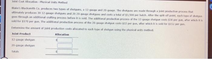  Joint Cost Allocation Physical Units Method Blake's Blacksmith Co. produces two