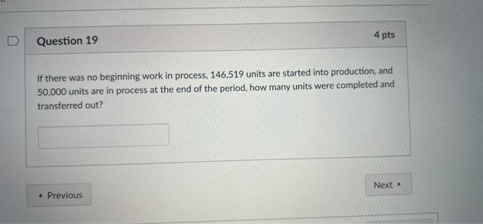  D 4 pts Question 19 If there was no beginning work