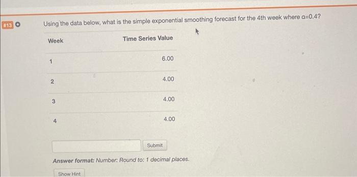  Using the data below, what is the simple exponential smoothing forecast
