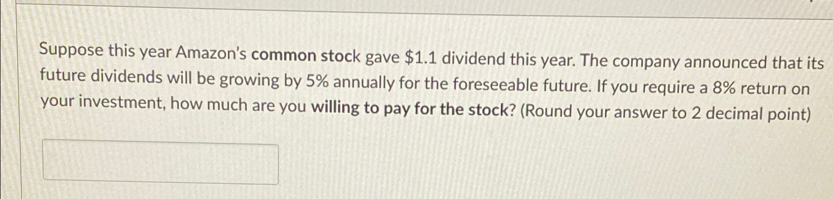  Suppose this year Amazon's common stock gave $1.1 dividend this year.