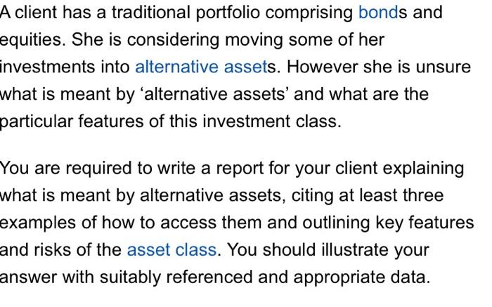  A client has a traditional portfolio comprising bonds and equities. She