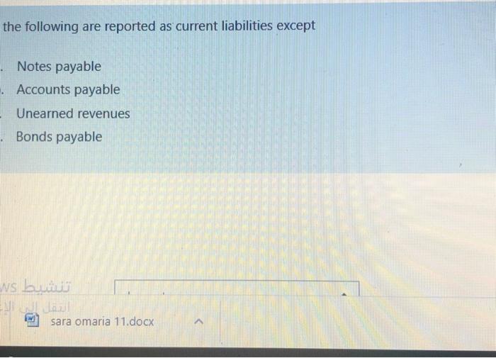  the following are reported as current liabilities except Notes payable Accounts