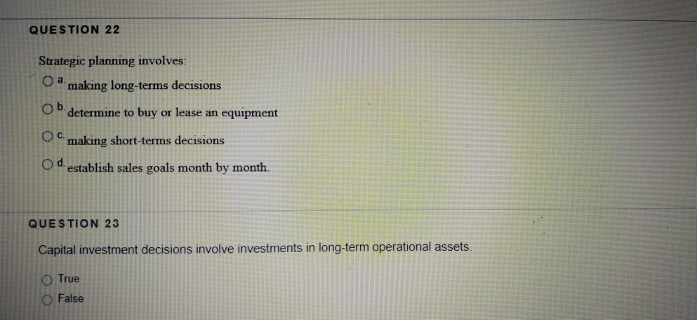  QUESTION 22 Strategic planning involves: O a. making long-terms decisions ob