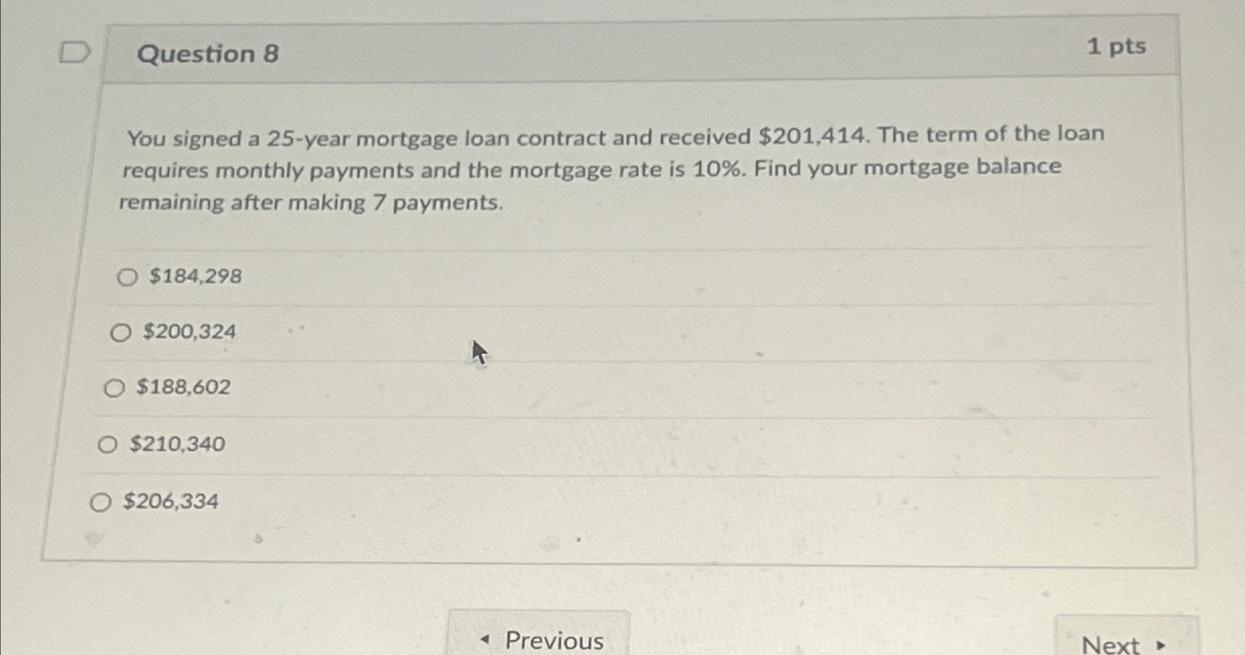  Question 8 1 pts You signed a 25-year mortgage loan contract