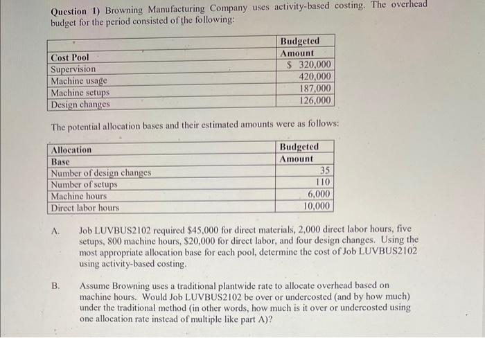  Use activity-based costing to determine part A. Question 1) Browning Manufacturing