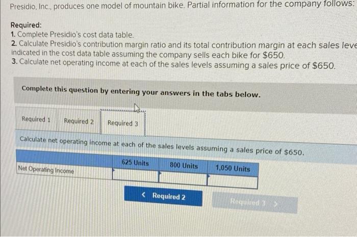 follows: Required: 1. Complete Presidio's cost data table. 2. Calculate Presidio's contribution