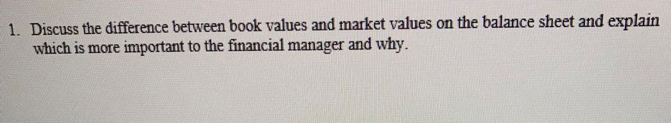  Discuss the difference between book values and market values on the