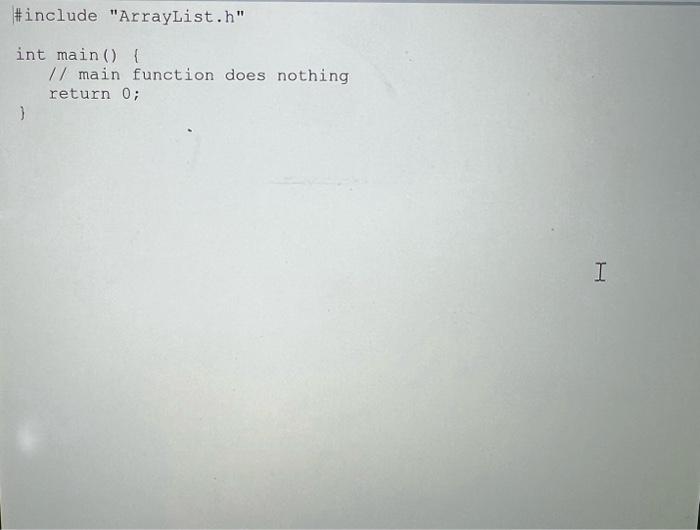 List ADT, implement an ArrayList class with some of the same functions