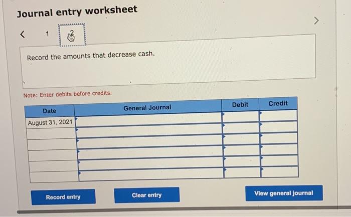 cash. Note: Enter debits before credits. Debit Credit General Journal Date August