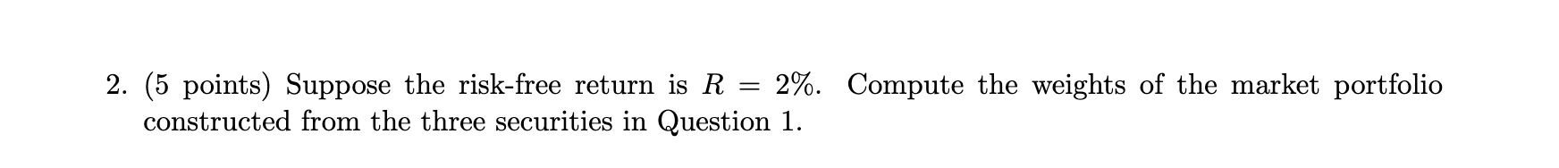 Hello, please answer only question 2. 2. (5 points) Suppose the risk-free