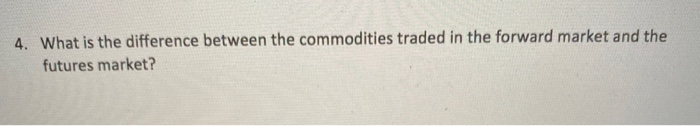 4. What is the difference between the commodities traded in the