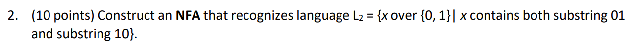  2. (10 points) Construct an NFA that recognizes language L2 =