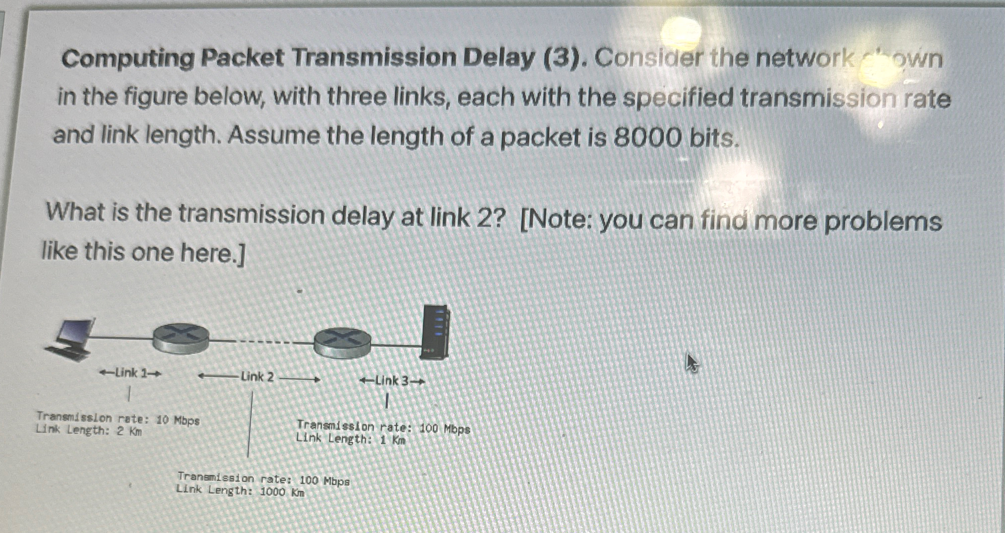  Computing Packet Transmission Delay (3). Consider the network -'own in the