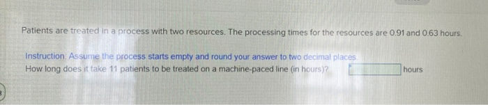 times for the resources are 0.91 and 0.45 hours. o Instruction: Assume