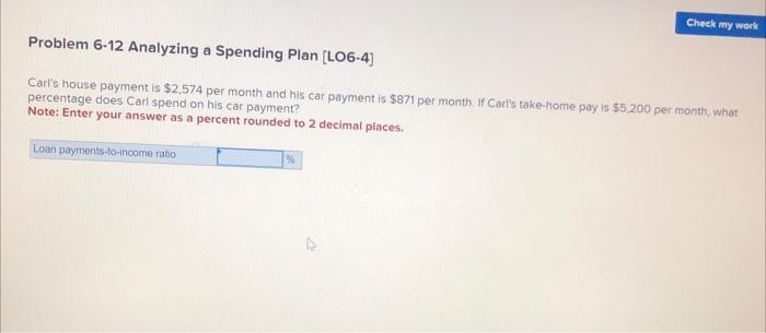  Problem 6-12 Analyzing a Spending Plan [LO6-4] Carl's house payment is