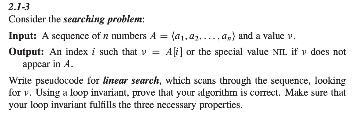 and Loop Invariant: (20 points) textbook, Exercise 2.1-3, p22, Linear Search. 2.1-3