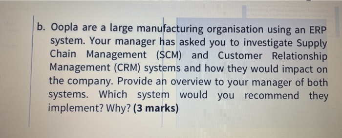  b. Oopla are a large manufacturing organisation using an ERP system.