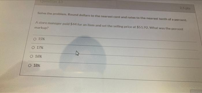 financce 2.5 pts Solve the problem. Round dollars to the nearest cent