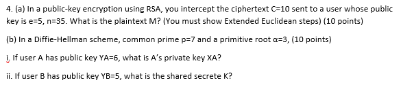 Please show all work 4. (a) In a public-key encryption using RSA,