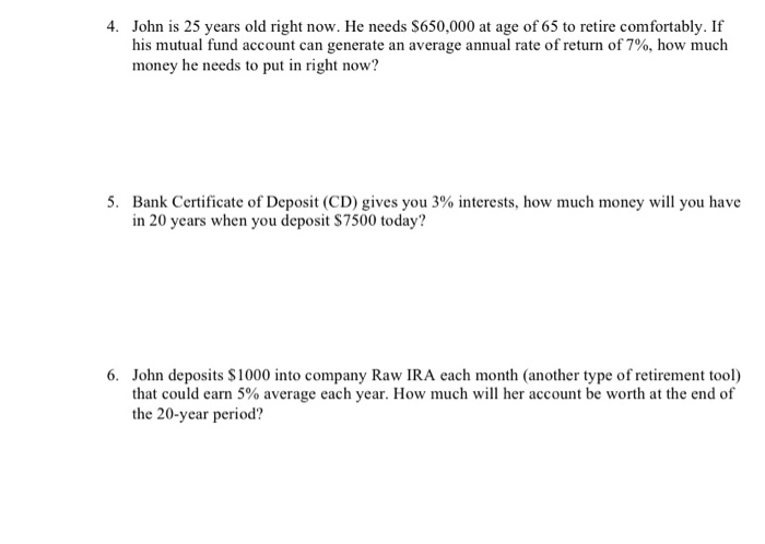  4. John is 25 years old right now. He needs $650,000