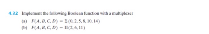  4.32 Implement the following Boolean function with a multiplexer (a) (b)