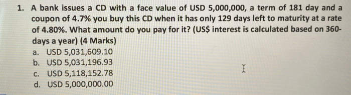 1. A bank issues a CD with a face value of