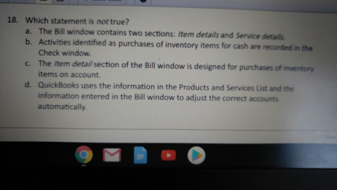  18. Which statement is not true? a. The Bill window contains