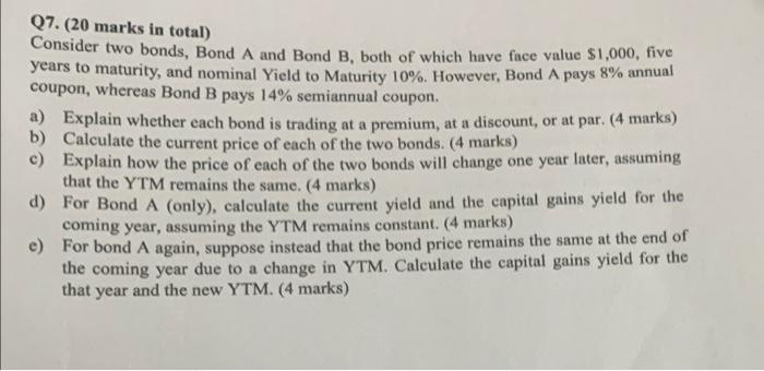  Q7. (20 marks in total) Consider two bonds, Bond A and