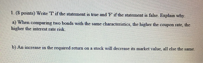  1. (8 points) Write T if the statement is true and