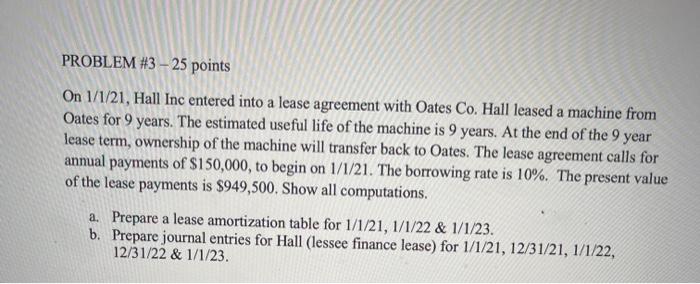  PROBLEM #3 - 25 points On 1/1/21, Hall Inc entered into