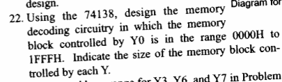  Computer Engineering design. 22. Using the 74138, design the memory Diagram