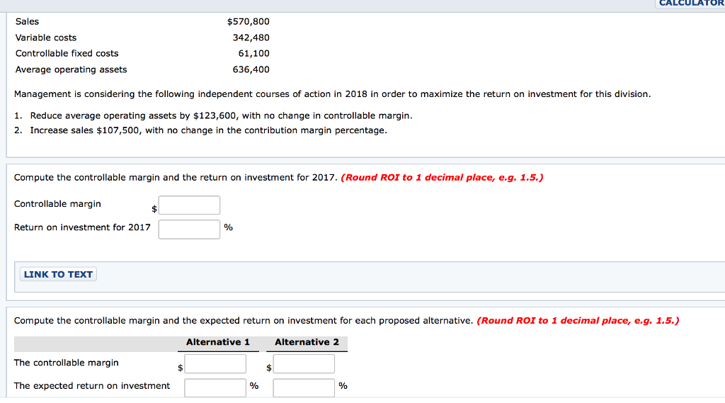 LCULATOR Sales Variable costs Controllable fixed costs Average operating assets $570,800