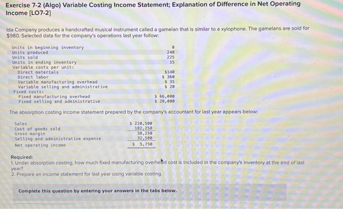  Exercise 7-2 (Algo) Variable Costing Income Statement; Explanation of Difference in