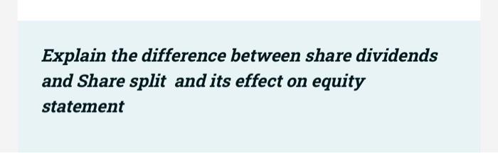  Explain the difference between share dividends and Share split and its