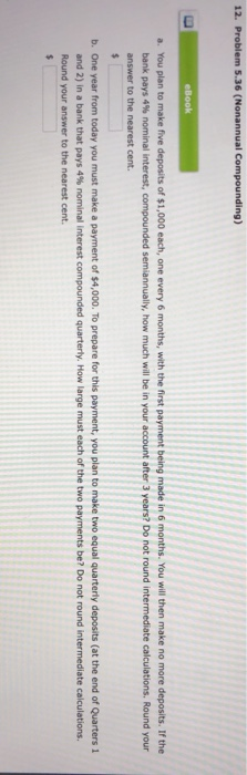  12. Problem 5.36 (Nonannual Compounding) eBook a. You plan to make