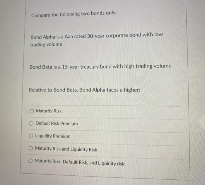  Compare the following two bonds only: Bond Alpha is a Aaa