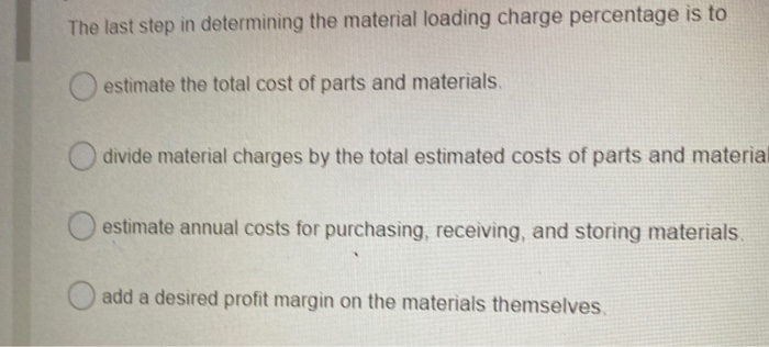  The last step in determining the material loading charge percentage is