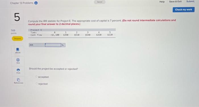  Compute the IRR statsic for Project E. The oppropriate cost of